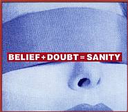 Barbara Kruger - Belief + Doubt = Sanity (Prints and Multiples) h: 177.6 x w: 203.4 cm / h: 69.9 x w: 80.1 in