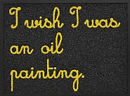 I wish I was an oil painting